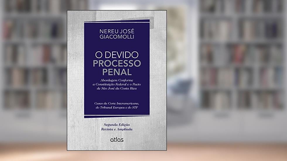 O Devido Processo Penal. Abordagem Conforme a Constituição Federal e o Pacto de São José da Costa Rica, do autor Nereu José Giacomolli