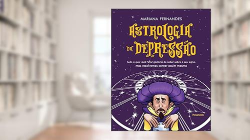 Capa de Astrologia da Depressão: Tudo o que Você Não Gostaria de Saber Sobre o seu Signo, mas Resolvemos Contar Assim Mesmo, do autor Mariana Sanches