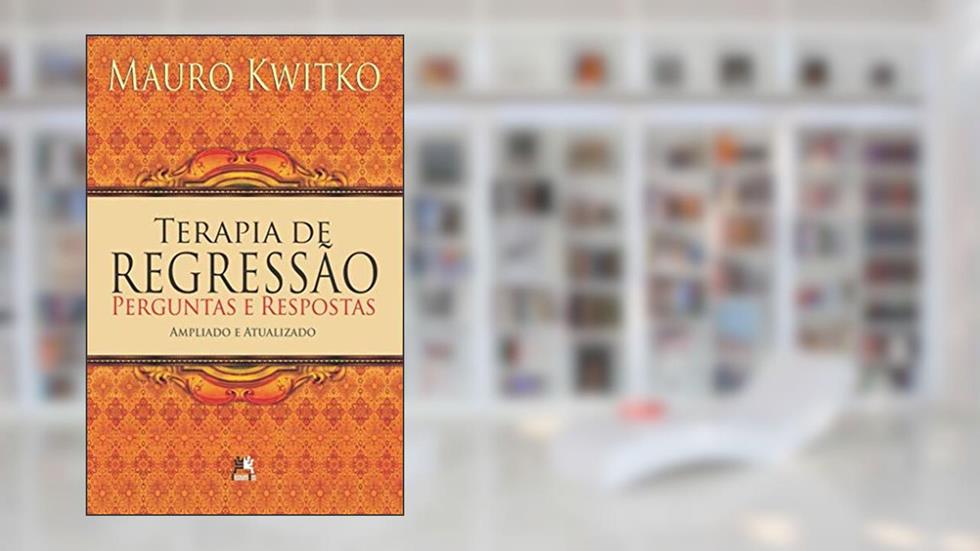 Terapia de regressão: perguntas e respostas, do autor Mauro Kwitko