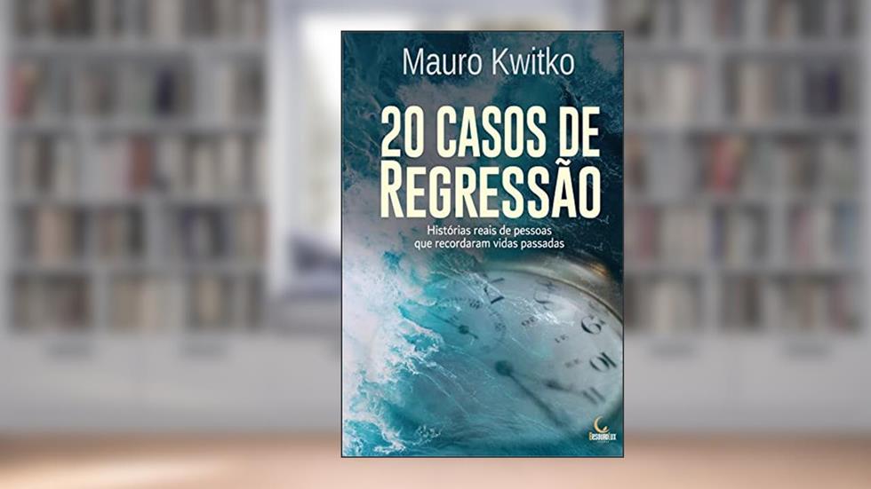 20 Casos de Regressão: Histórias reais de pessoas que recordaram vidas passadas, do autor Mauro Kwitko