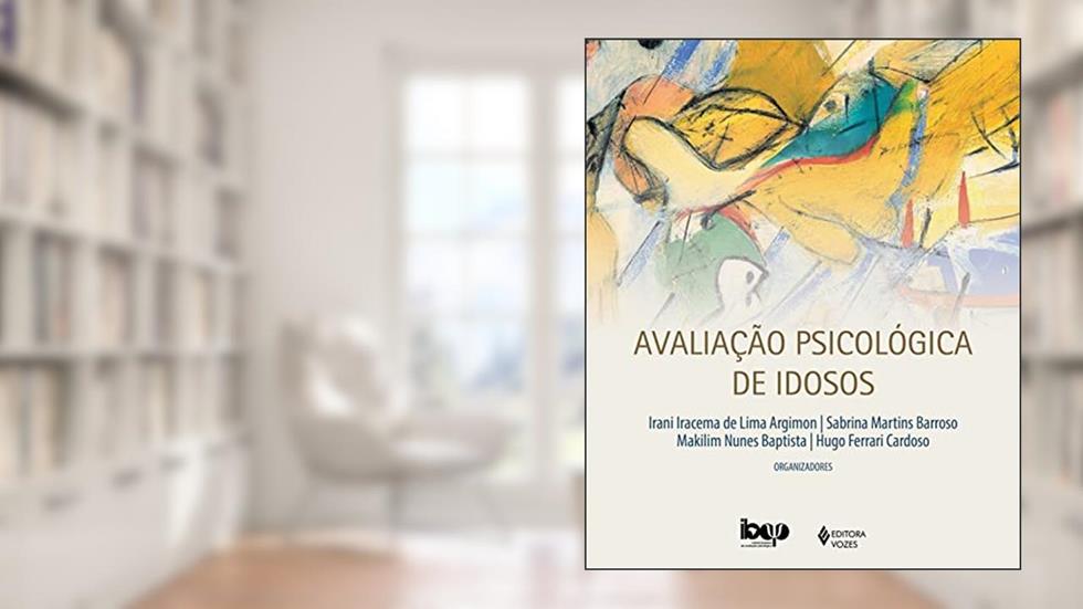 Avaliação psicológica de idosos, do autor Allana Almeida Moraes; Ana Paula Porto Noronha; André Pereira Gonçalves; Bruno Bonfá-Araujo; Camila Rosa de Oliveira; Carlos Edu