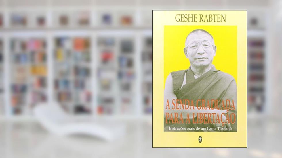 A Senda Graduada Para a Libertação, do autor Geshe Rabten