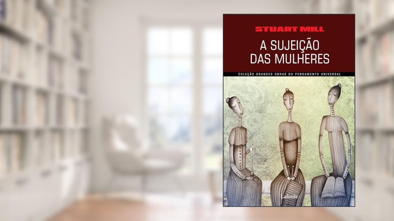 A Sujeição das Mulheres, do autor Stuart Mill