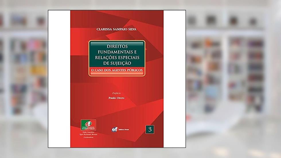 Direitos fundamentais e relações especiais de sujeição - o caso dos agentes públicos, do autor Clarissa Sampaio Silva