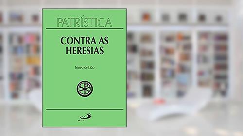 Capa de Patrística - Contra as Heresias - Vol. 4 (Volume 4), do autor Irineu de Lião