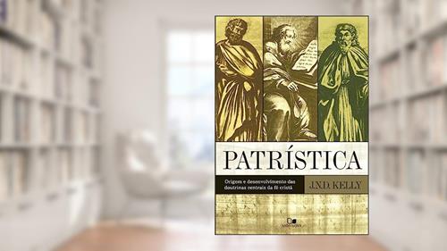 Capa de Patrística: Origem e Desenvolvimento das Doutrinas Centrais da fé Cristã, do autor John Norman Davidson Kelly