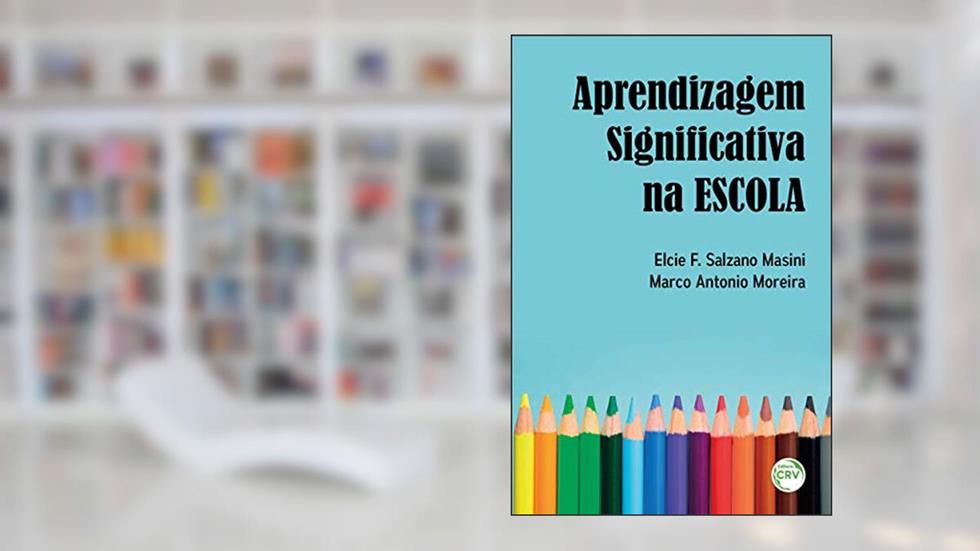 Aprendizagem significativa na escola, do autor Elcie F. Salzano Masini; Marco Antonio Moreira