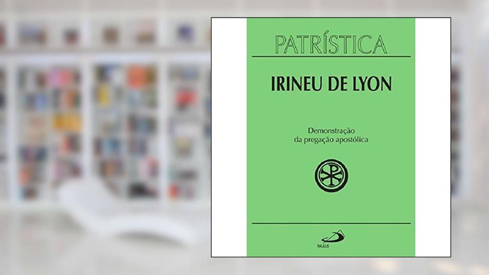 Patrística - Demonstração da Pregação Apostólica - Vol. 33 (Volume 33), do autor Irineu de Lyon