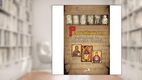 Capa de Patrística: Caminhos da Tradição Cristã: Caminhos da Tradição Cristã, do autor Antônio S. Bogaz; Márcio A. Couto; João H. Hansen