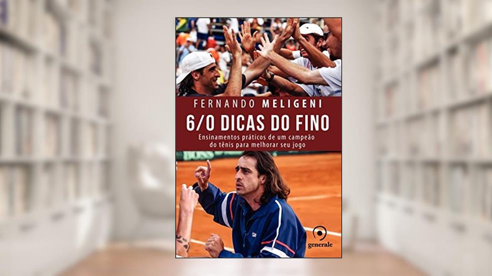 6/0 Dicas do Fino: Ensinamentos Práticos de Um Campeão de Tênis Para Melhorar Seu Jogo: Ensinamentos práticos de um campeão do tênis para melhorar seu jogo, do autor Fernando Meligeni