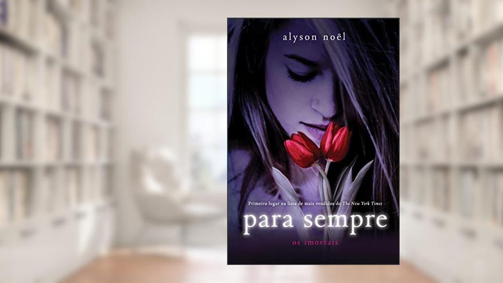 Para sempre (Os imortais Livro 1), do autor Alyson Noël