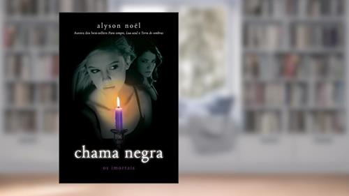 Capa de Chama negra: (Série Os imortais vol. 4), do autor Alyson Noël