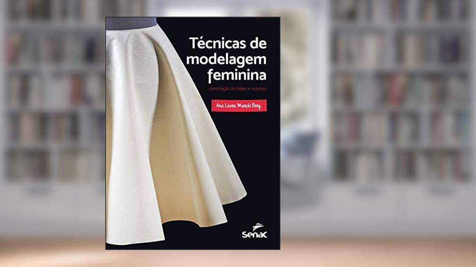 Técnicas de modelagem feminina: Construção de bases e volumes, do autor Ana Laura Marchi Berg