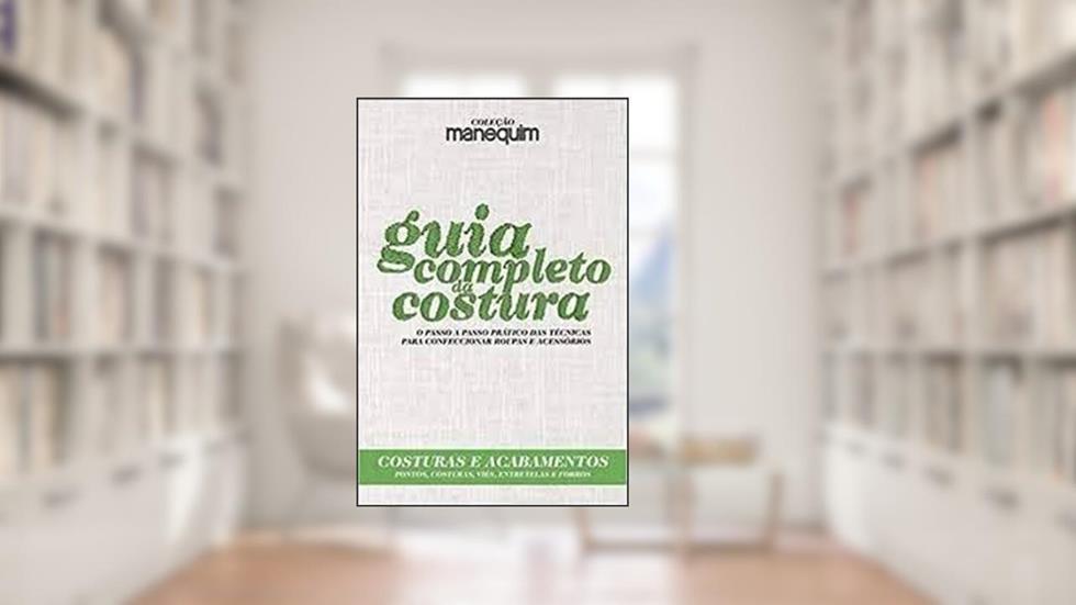 Coleção Manequim - Guia Completo Da Costura - Costuras E Acabamentos, do autor Editora Escala