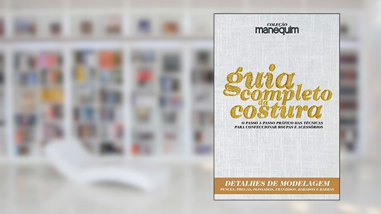 Capa de 16 Coleção Manequim - Guia Completo Da Costura - Detalhes De Modelagem, do autor Editora Escala