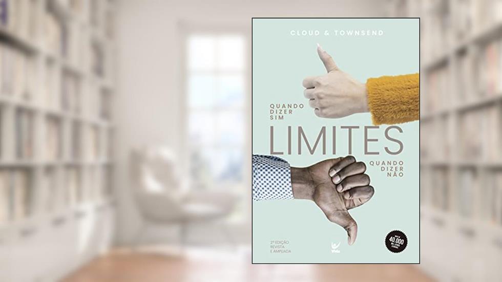 Limites: Quando Dizer Sim, Quando Dizer Não, do autor Henry Cloud / John Townsend