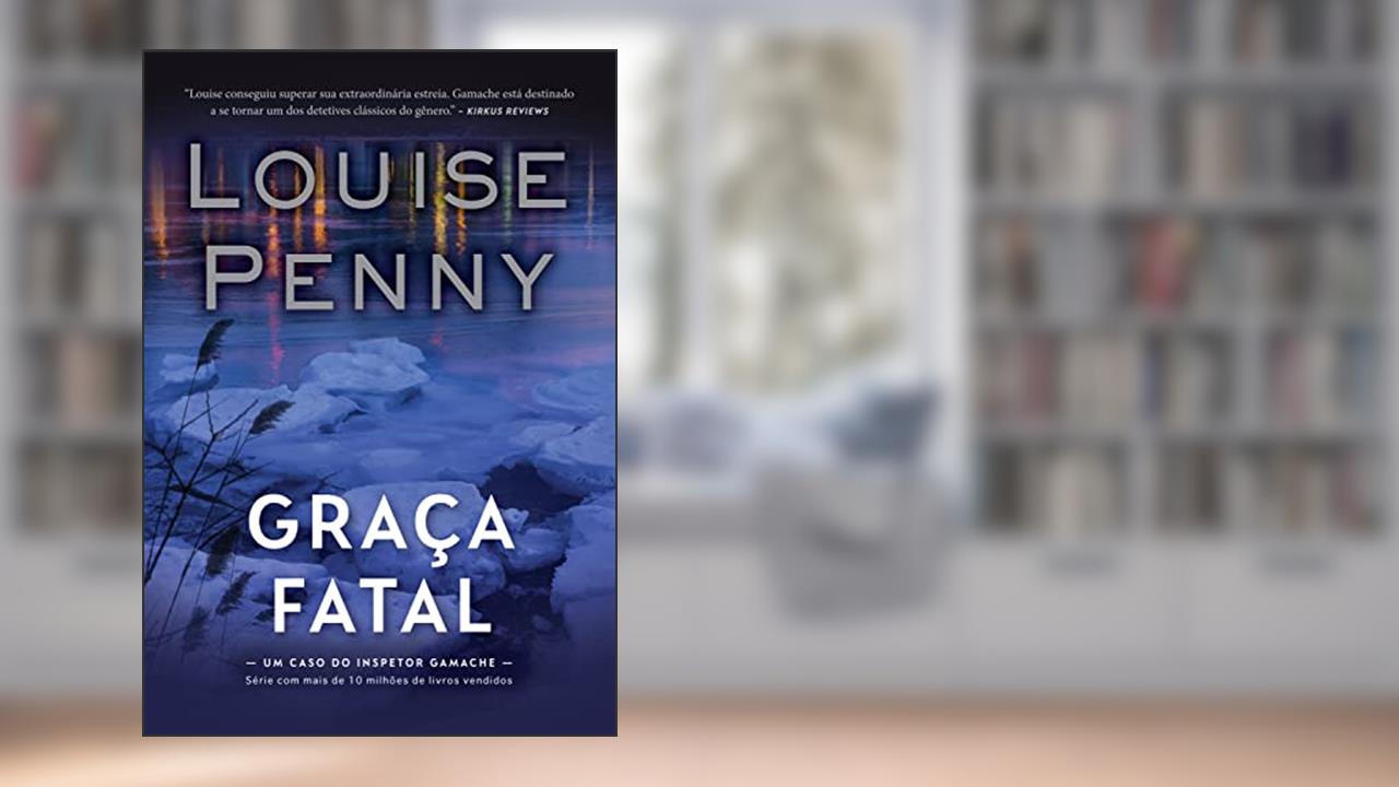 Graça fatal (Inspetor Gamache - Livro 2), do autor Louise Penny