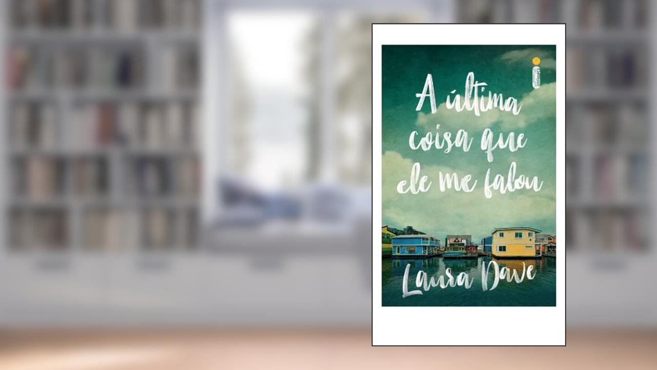 A última coisa que ele me falou (Livro que deu origem à série da Apple TV), do autor Laura Dave