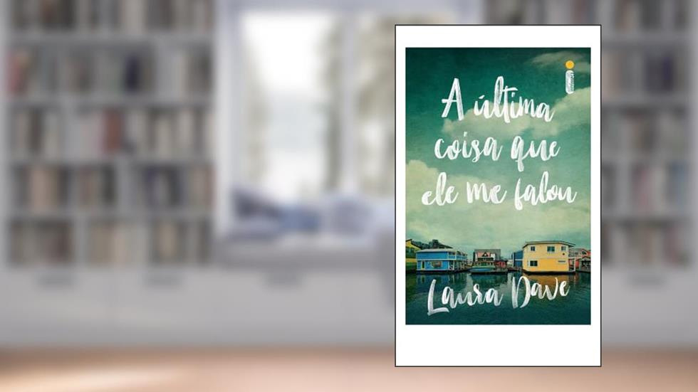 A última coisa que ele me falou (Livro que deu origem à série da Apple TV), do autor Laura Dave