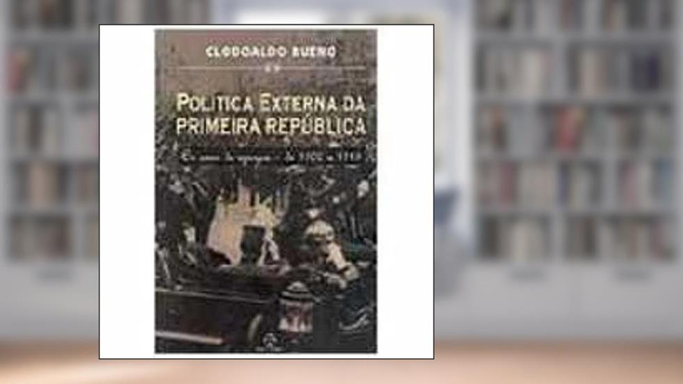 Política externa da primeira república, do autor Clodoaldo Bueno