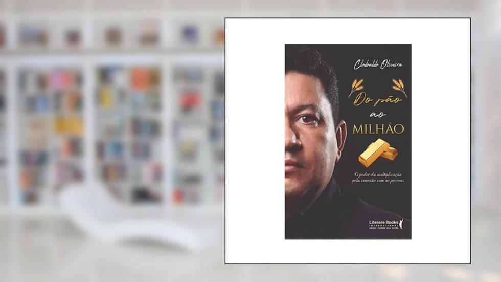 Do Pão ao Milhão: o Poder da Multiplicação Pela Conexão com as Pessoas, do autor Clodoaldo Oliveira
