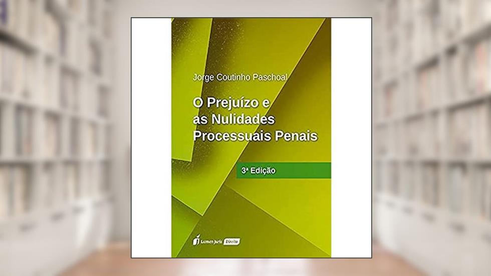 Prejuízo E As Nulidades Processuais Penais - 3ª Ed. - 2021, do autor Jorge Coutinho Paschoal