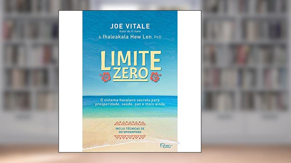 Limite zero: O sistema havaiano secreto para prosperidade, saúde, paz, e mais ainda, do autor Joe Vitale; Ihaleakala Hew Len