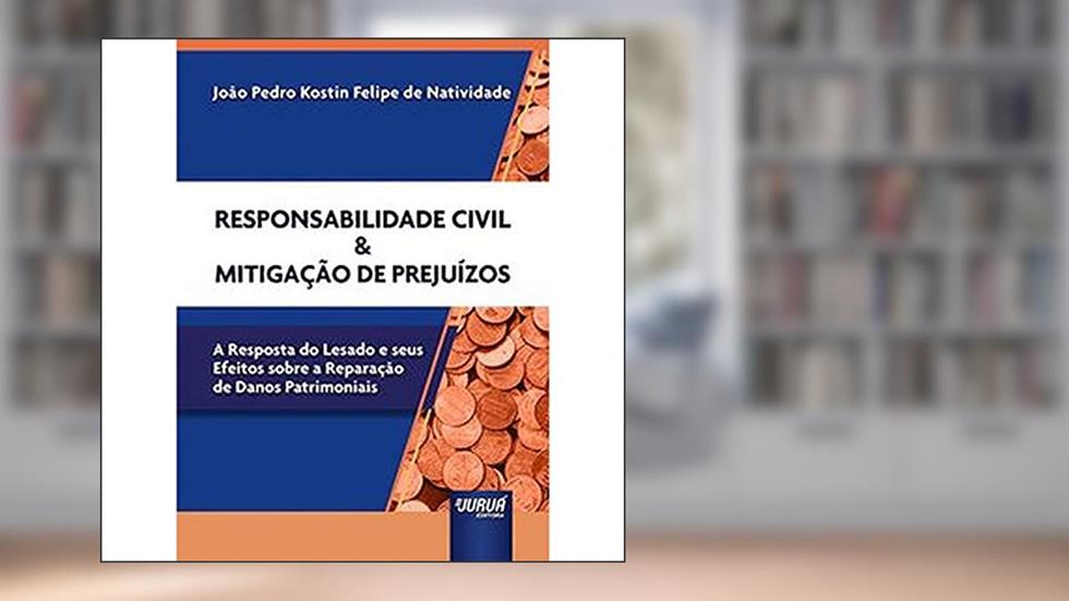Responsabilidade Civil & Mitigação de Prejuízos, do autor João Pedro Kostin Felipe de Natividade
