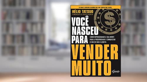Capa de Você nasceu para vender MUITO: Como reprogramar a sua mente para a prosperidade e conquistar o sim de seus clientes, do autor Hélio Tatsuo