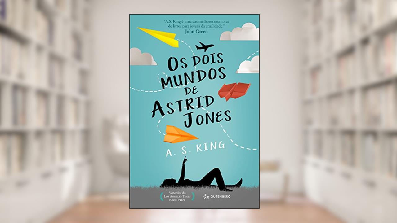 Os dois mundos de Astrid Jones, do autor A. S. King