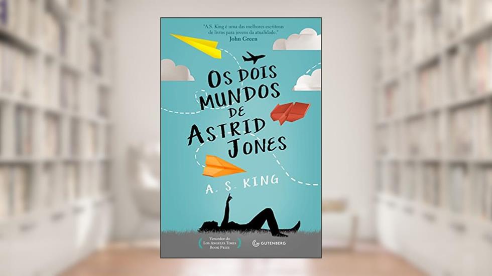Os dois mundos de Astrid Jones, do autor A. S. King