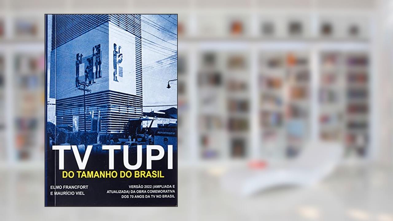 TV Tupi - Do Tamanho do Brasil, do autor Elmo Francfort; Maurício Viel