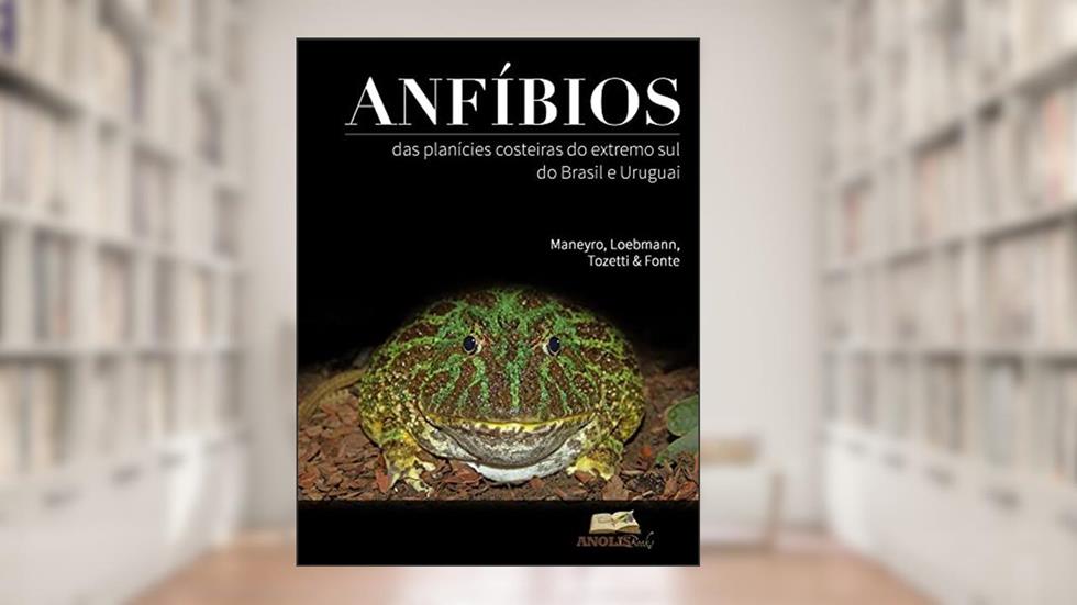 Anfíbios das Planícies Costeiras do Extremo Sul do Brasil e Uruguai, do autor Raúl Maneyro
