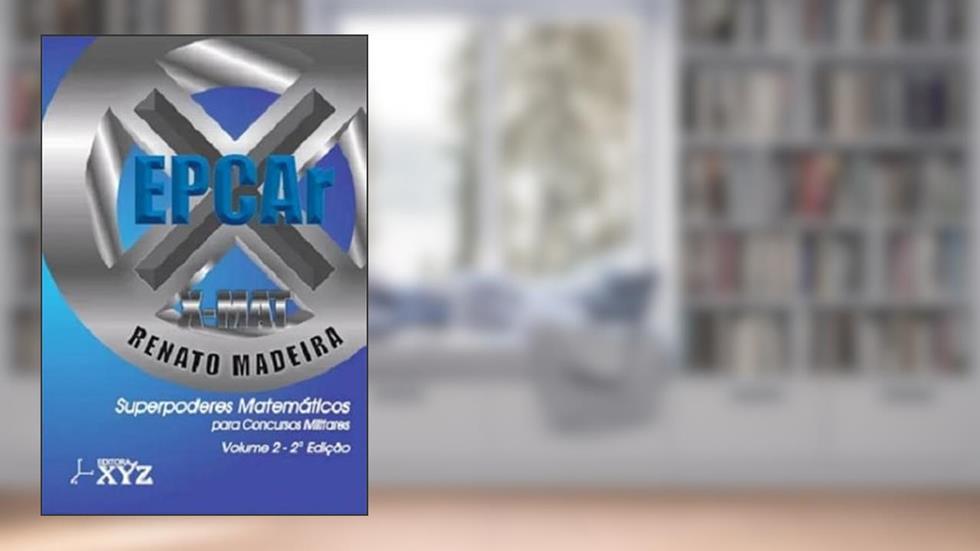 X-MAT EPCAR - SUPER PODERES MATEMÁTICOS PARA CONCURSOS MILITARES: VOLUME 2: 2ª EDIÇÃO, do autor Renato Madeira