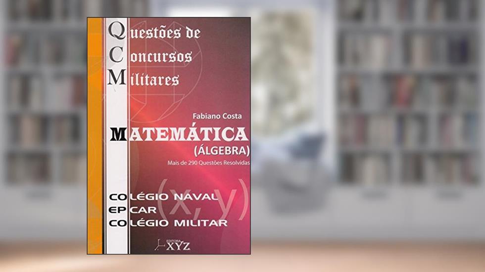 QCM. Questões de Concursos Militares. Matemática Álgebra CN/EPCAR/CM, do autor Fabiano Costa
