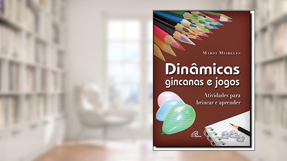 Dinâmicas, gincanas e jogos: Atividades para brincar e aprender, do autor Mário Meireles