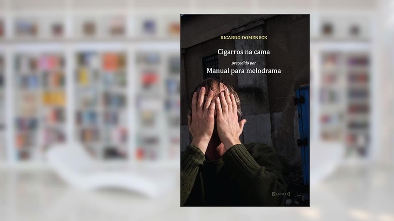 Cigarros na Cama: Precedido de Manual Para Melodrama, do autor Ricardo Domeneck