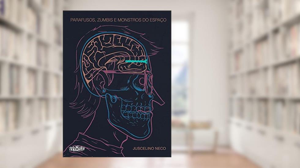 Parafusos, zumbis e monstros do espaço, do autor Juscelino Neco