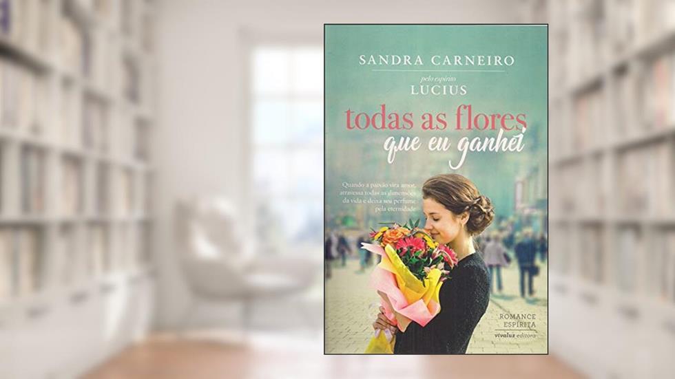 Todas as Flores que Eu Ganhei, do autor Carneiro Sandra