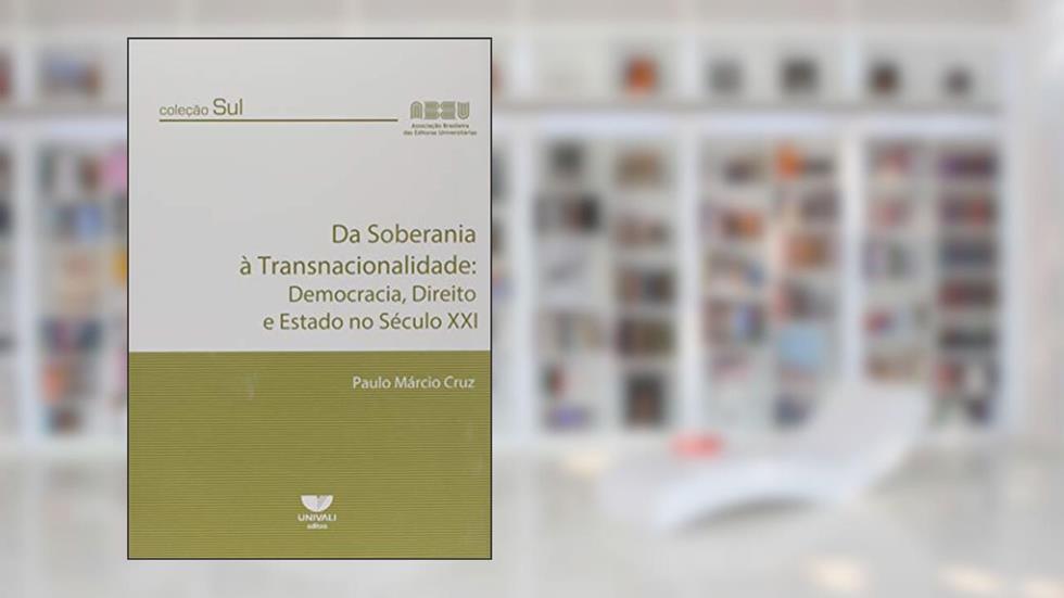 Da Soberania à Transnacionalidade: Democracia, Direito e Estado no Século XXI, do autor Paulo Márcio Cruz