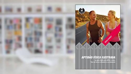 Capa de Aptidão Física Ilustrada: Seu Guia Rápido para Definir o Corpo, Ficar em Forma e Alimentar-se Corretamente, do autor Brian Sharkey