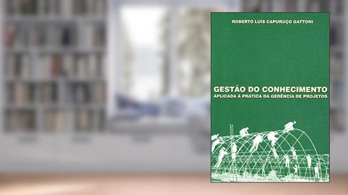 Capa de Gestão do Conhecimento Aplicada à Prática da Gerência de Projetos, do autor Roberto Luís Capuruço Gattoni