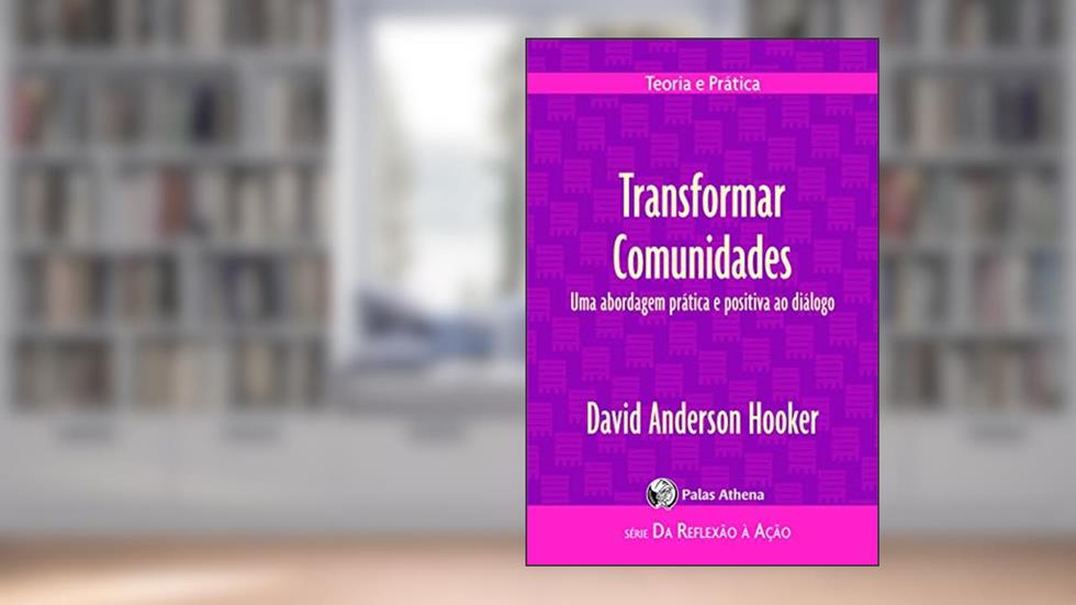 Transformar comunidades: uma abordagem prática e positiva ao diálogo: 8, do autor David Anderson Hooker