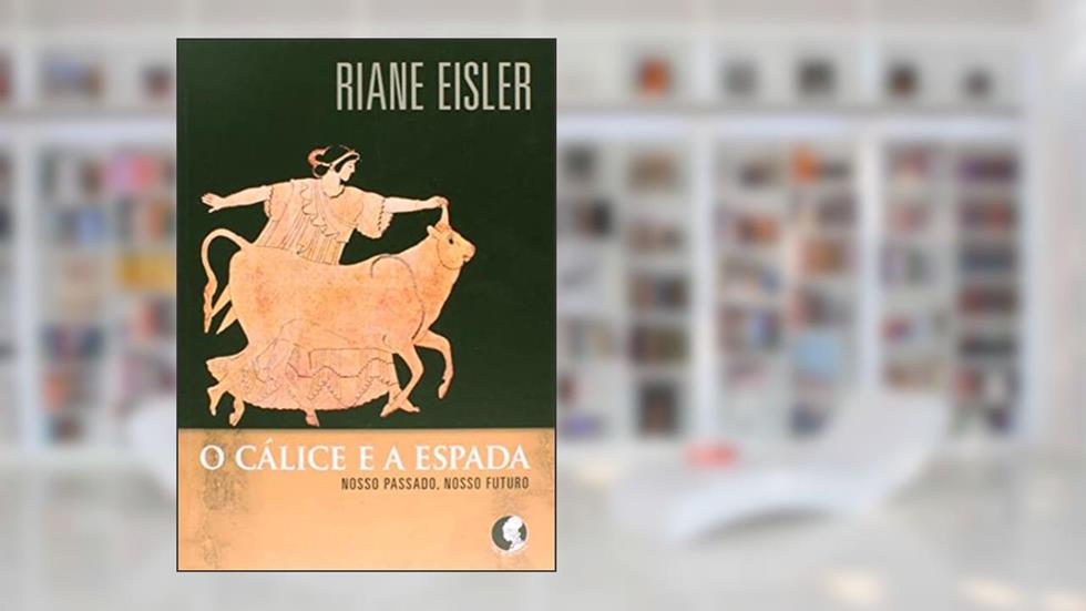 O cálice e a espada, do autor Riane Eisler
