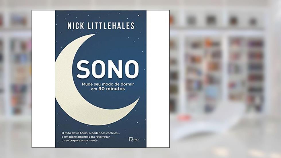 Sono: Mude seu modo de dormir em 90 minutos, do autor Nick Littlehales
