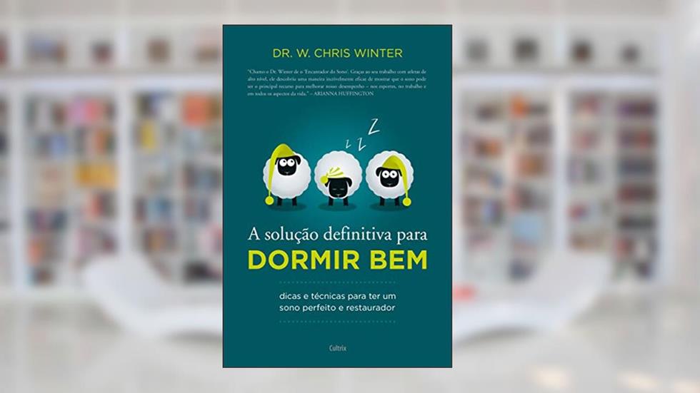 A Solução Definitiva Para Dormir bem: Dicas e Técnicas Para ter um Sono Perfeito e Restaurador, do autor W. Chris Winter