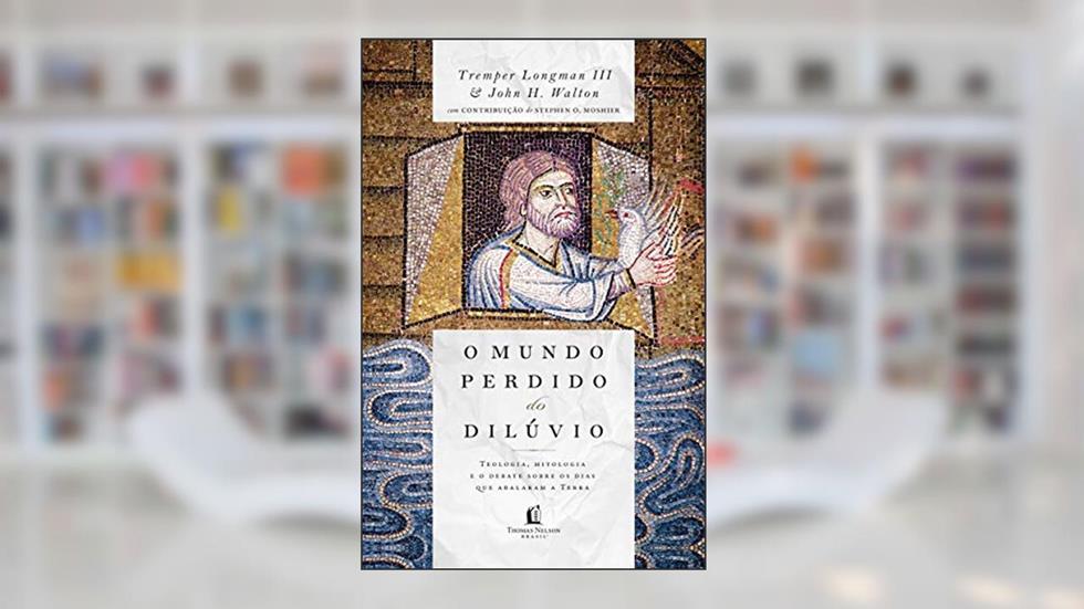 O mundo perdido do dilúvio, do autor Tremper Longman III; John H. Walton