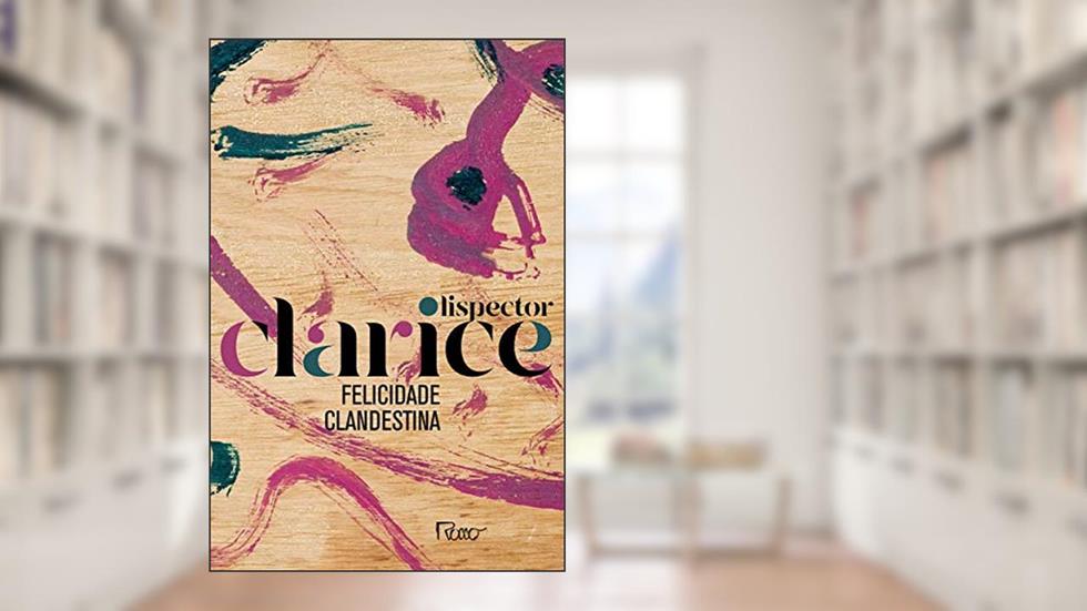 Felicidade clandestina: Edição comemorativa, do autor Clarice Lispector