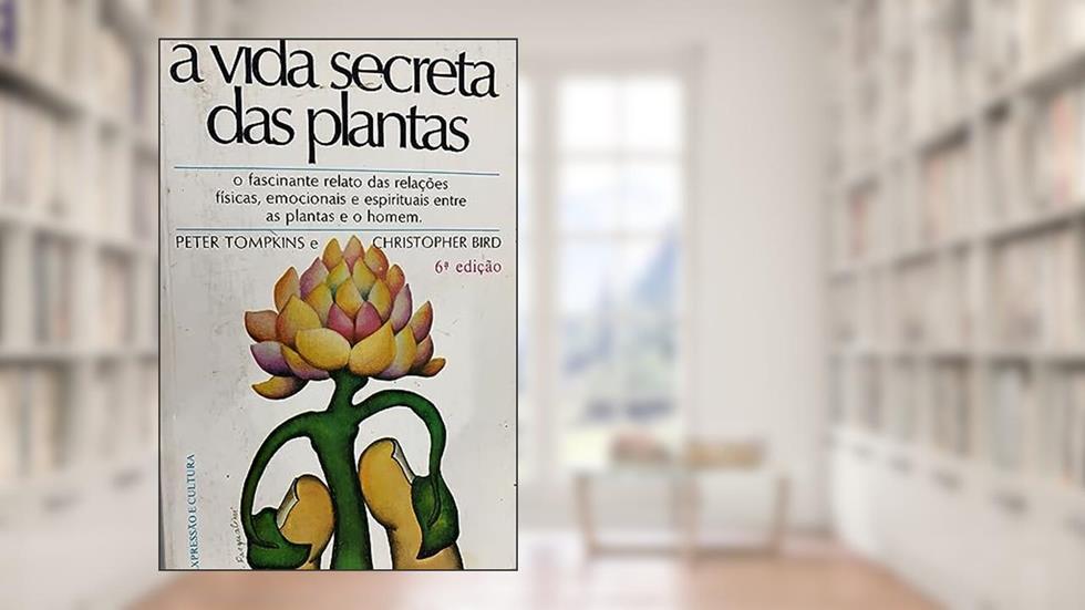 A Vida Secreta das Plantas, do autor P. Tompkins
