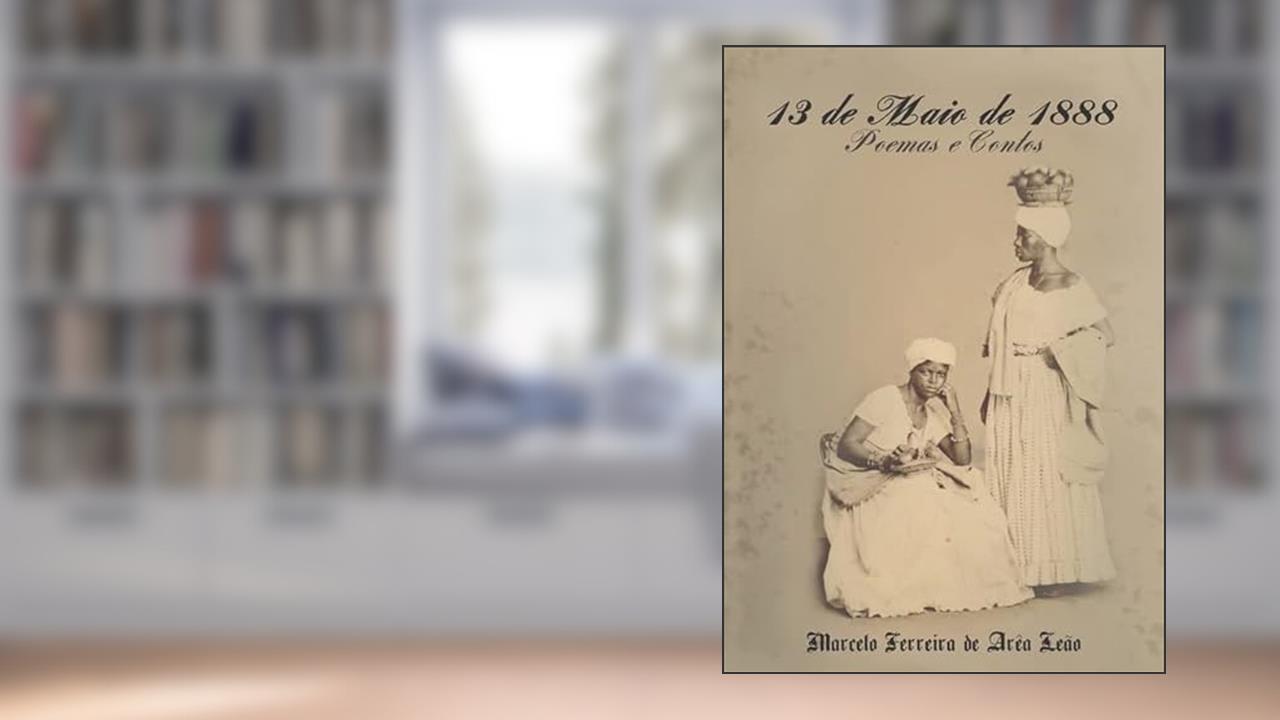 13 De Maio De 1888, do autor Marcelo Ferreira De Arêa Leão
